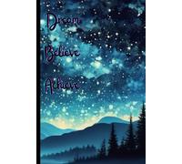 Dream, Believe, Achieve: A Gift Notebook, Journal, Diary. Perfect for Students, Friends or Family.