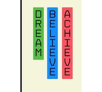 Dream, Believe, Achieve: A Journal for Turning Dreams Into Reality