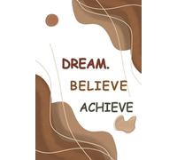 Dream. Believe. Achieve. - A Motivational Notebook to Write In | Inspirational Journal for Women & Men | 120 Pages: Beautiful Aesthetic Abstract Cover ... Planning, Daily Writing & Creative Thoughts