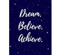 Dream Believe Achieve Journal - Daily Motivation Ruled Notebook for Men & Women, 120 Pages, Paperback Journal