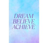 Dream Believe Achieve Notebook | Motivational Lined Journal for Daily Writing, Goals & Self Growth (7x10): Minimalist Inspirational Notebook for ... Journaling & Personal Development (120 Pages)