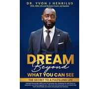 Dream Beyond What You Can See: The secret to a fulfilling life