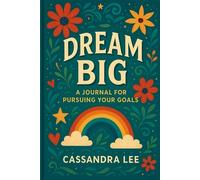 Dream Big: A Journal for Pursuing your Goals