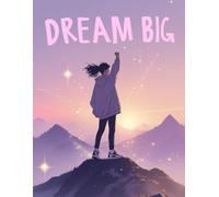 Dream Big: A Motivational Journal to Set Goals & Achieve Greatness