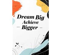 Dream Big, Achieve Bigger: Lined Notebook, Motivational Notebook Ideal for School and Office