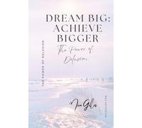 Dream Big, Achieve Bigger: The Power of Delusion
