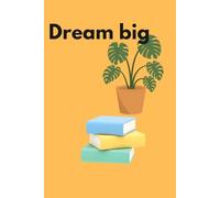 Dream Big, Achieve More: Turn Your Dreams into Reality, One Step at a Time