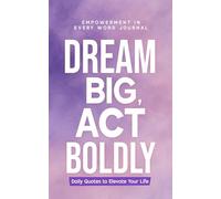 Dream Big, Act Boldly: Daily Quotes to Elevate Your Life (Empowerment in Every Word Journals)