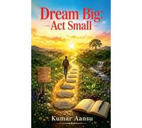 Dream Big: Act Small