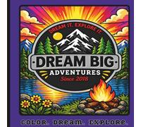 Dream Big Adventures - Color. Dream. Explore.: A Bold and Easy Outdoor Adventure Coloring Book for Toddlers, Preschoolers, and Little Explorers