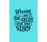 Dream Big And Create Your Own Story Notebook: 6X9 120 White Lined Paper Notebook