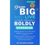 Dream Big and Live Your Dreams Boldly Workbook: Taking Action to Fulfill your Passion and Purpose