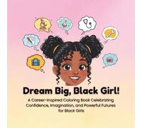 Dream Big, Black Girl!: A Career-Inspired Coloring Book Celebrating Confidence, Imagination, and Powerful Futures for Black Girls (Empowered Black Girls - Coloring Books)