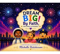 Dream Big! By Faith, Anything Is Possible!