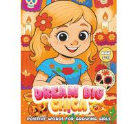 Dream Big, Chica: Positive Words for Growing Girls