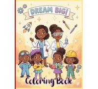 Dream Big Coloring Book: A Coloring Book Celebrating Black Girls in Every Career