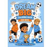 Dream Big Coloring Book For Boys With Affirmations: A Soccer Edition