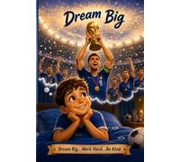 Dream Big: Dream Big...Work Hard...Be Kind