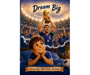Dream Big: Dream Big...Work Hard...Be Kind