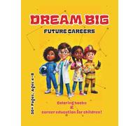 DREAM BIG: Future Careers Coloring Book: An Inspiring Journey Through 50+ Jobs for Kids Ages 4-8 | With Positive Affirmations, Fun Facts, and STEM Professions to Spark Creativity & Confidence