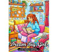 Dream Big, Girl: A Coloring Book of Confidence, Positivity, Creativity, and Girlhood Magic A Self-Love Coloring Book for girls 50 Pages of ... Gift for Super Girl Mindset Coloring book
