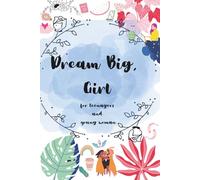 "Dream Big, Girl: A Stylish Lined Journal for Teenagers and Young Women"