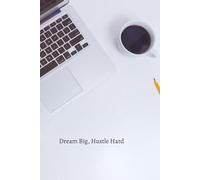 Dream Big, Hustle Hard: A Motivational Journal for Ambition, Success, and Goal Achievement