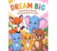 Dream Big: Inspirational Quotes Coloring Book for Kids: Motivational Coloring Fun with Baby Animals and Positive Quotes
