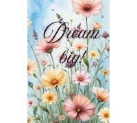 Dream big! - Journal for women: “For the woman who writes with grace, dreams with courage and blooms with beauty in every season.”