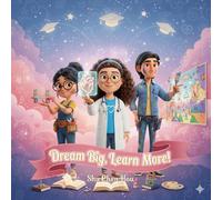 Dream Big, Learn More!: A Children’s Story About Dreams, Learning, and Turning Ideas into Reality (Voices of Kindness Series)