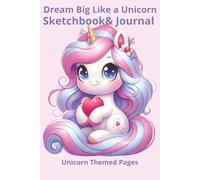 Dream Big Like a Unicorn Sketchbook & Journal: An Inspiring Art and Writing Book for Creative Kids & Unicorn Lovers 6x 9 100 pages | For Drawing, Journaling, Doodling, & Artistic Exploration