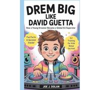 DREAM BIG LIKE DAVID GUETTA: How a Young Dreamer Became a Global DJ Superstar
