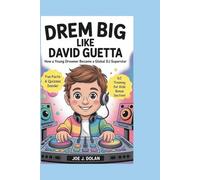 DREAM BIG LIKE DAVID GUETTA: How a Young Dreamer Became a Global DJ Superstar