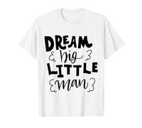Dream Big Little Man Father Cita para niños y niños Camiseta