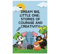Dream Big, Little One: Dream Big, Little One: stories of courage and creativity