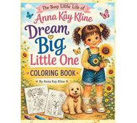 Dream Big Little One™: The Busy Little Life of Anna Kay Kline Coloring Book