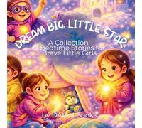 Dream Big, Little Star: A Collection of Bedtime Stories for Brave Little Girls