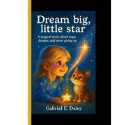 Dream Big, Little Star: A magical story about hope, dreams, and never giving up