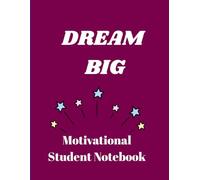 Dream Big: Motivational Student Notebook to Inspire Daily Writing & Goal Setting
