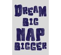 Dream Big, Nap Bigger: Funny Notebook, The Best Gag Gift Idea For Yourself, Co-workers, Boss, Office, Seniors, Friends and Family (Narrow Ruled Lined Journal)