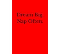 Dream Big. Nap Often.: 6 x 9 Blank Lined Notebook Journal - Funny Saying Sarcastic Work Gag Gift for Office Coworkers, Employees, Adults, Boss.
