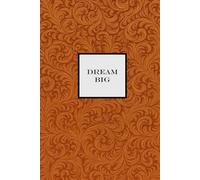 Dream Big Notebook - Orange: A Motivational notepad for Dreamers, Doers, and Go-Getters