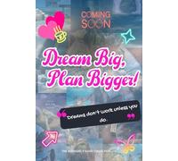 Dream Big, Plan Bigger