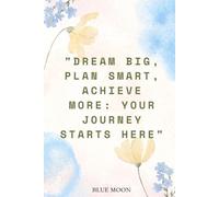Dream Big, Plan Smart, Achieve More: Lined Notebook for Inspiration, 100 Pages: To organise your dreams and goals