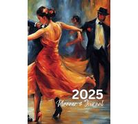 Dream Big, Plan Smart: The 2025 Planner & Journal for Goal-Getters: Special Edition Argentina/Uruguay: Tango Dance Expressionist Art