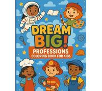 Dream Big! Professions Coloring Book for Kids: Fun and Inspiring Jobs to Color and Learn - Perfect for Little Artists Ages 2+