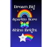 Dream Big Sparkle More Shine Bright: Journal for Dreamers Diary Planner For Them For Her For Him
