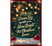Dream Big, Sparkle More, Shine Bright This Christmas Season: A Christmas-Themed Daily Planner to Stay Organised, Grateful, and Inspired
