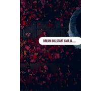 Dream Big Start Small: A Motivational Blank Notebook for Dreams, Goals, and Everyday Thoughts