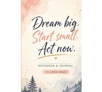 Dream Big. Start Small. Act Now: 110 Blank Pages | 6x9Inches | Journal & Notebook Gift Ideas, Trendy Quotes, For Girls, For Boys, Office Employees, Boss, Coworkers, Colleagues & Best Friend